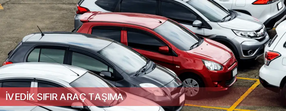 İvedik İlçemi Sıfır Araç Taşıma